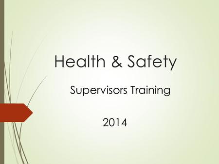 Health & Safety Supervisors Training 2014. Training Objectives 1.Your Duties as a Supervisor 2.[Parish] H & S Policy and Procedures 3.Rights of Employees.