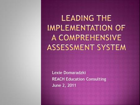 Lexie Domaradzki REACH Education Consulting June 2, 2011.