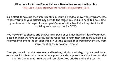 Directions for Action Plan Activities – 10 minutes for each action plan. In an effort to scale up the target identified, you will need to know where you.