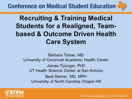 Recruiting & Training Medical Students for a Realigned, Team- based & Outcome Driven Health Care System Barbara Tobias, MD University of Cincinnati Academic.