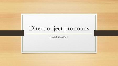 Direct object pronouns Unidad 4 lección 1. Hmm… What is a DOP? Fix something in this paragraph… This Saturday is my sister’s birthday. I want to buy a.