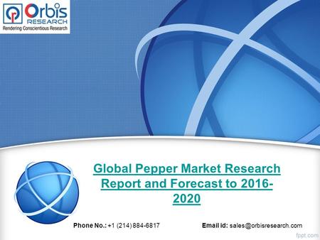 Global Pepper Market Research Report and Forecast to 2016- 2020 Phone No.: +1 (214) 884-6817  id: