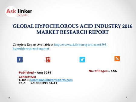 GLOBAL HYPOCHLOROUS ACID INDUSTRY 2016 MARKET RESEARCH REPORT Published – Aug 2016 Complete Report  hypochlorous-acid-markethttp://www.asklinkerreports.com/8595-