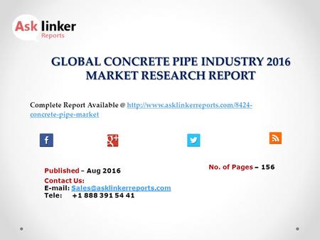 GLOBAL CONCRETE PIPE INDUSTRY 2016 MARKET RESEARCH REPORT Published – Aug 2016 Complete Report  concrete-pipe-markethttp://www.asklinkerreports.com/8424-