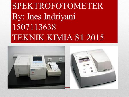 SPEKTROFOTOMETER By: Ines Indriyani TEKNIK KIMIA S1 2015