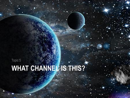 WHAT CHANNEL IS THIS? Topic 5. Electromagnetic Radiation Electromagnetic radiation: varying types of energy waves emitted by stars.