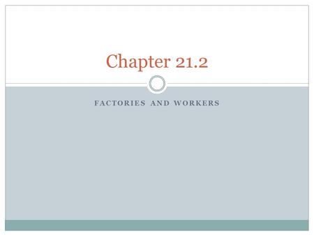 FACTORIES AND WORKERS Chapter Production before Factories Work in the Home  Cottage workings sold their finished products directly to merchants.