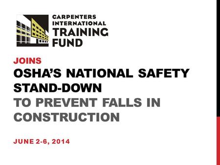 JOINS OSHA’S NATIONAL SAFETY STAND-DOWN TO PREVENT FALLS IN CONSTRUCTION JUNE 2-6, 2014.