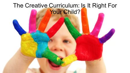 The Creative Curriculum: Is It Right For Your Child?