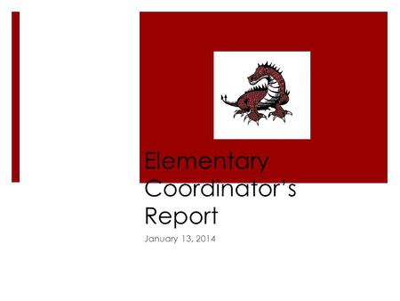 Elementary Coordinator’s Report January 13, 2014.