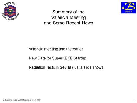 C. Kiesling, PXD-EVO-Meeting, Oct 13, Summary of the Valencia Meeting and Some Recent News Valencia meeting and thereafter New Date for SuperKEKB.