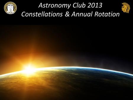 Astronomy Club 2013 Constellations & Annual Rotation.