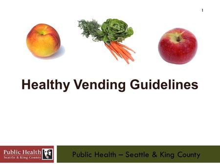 Public Health – Seattle & King County 1 Healthy Vending Guidelines.