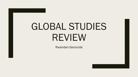 GLOBAL STUDIES REVIEW Rwandan Genocide. Prior to Rwandan independence ______ controlled the country as a colony. Belgium After a plane crash ___F___ attacked.