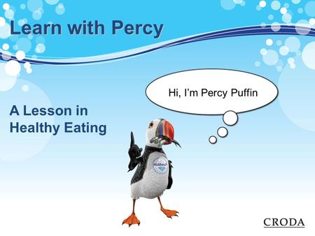 Learn with Percy Hi, I’m Percy Puffin A Lesson in Healthy Eating.