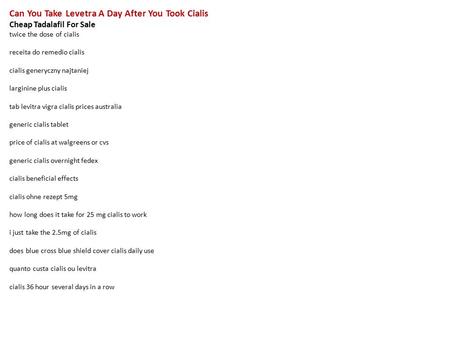 Can You Take Levetra A Day After You Took Cialis Cheap Tadalafil For Sale twice the dose of cialis receita do remedio cialis cialis generyczny najtaniej.