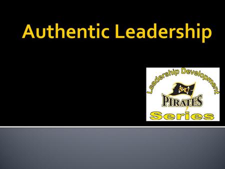  What is Authentic Leadership?  Why is Authentic Leadership Important?  Five Touchstones  When Authentic Leadership Goes Wrong  Reflection.