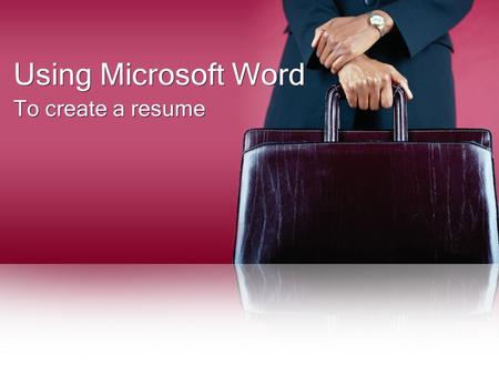 Using Microsoft Word To create a resume. Opening Resume Wizard in Microsoft Word Open Microsoft Word by clicking on the program's icon on your.