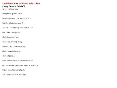 Caaddarol Be Combined With Cialis Cheap Generic Tadalafil tomar cialis vencido shopper drug mart cialis how long does it take a cialis to work is cialis.