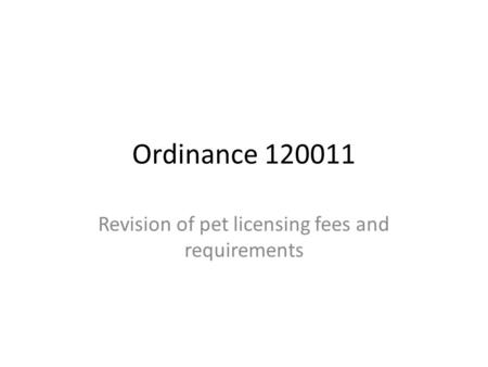 Ordinance 120011 Revision of pet licensing fees and requirements.