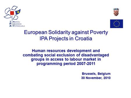 European Solidarity against Poverty IPA Projects in Croatia Human resources development and combating social exclusion of disadvantaged groups in access.