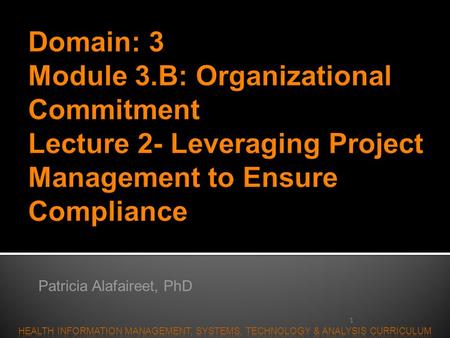 1 Patricia Alafaireet, PhD  After completing this section of the course, students will be able to Understand the role and value of committed organizational.