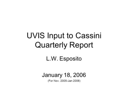 UVIS Input to Cassini Quarterly Report L.W. Esposito January 18, 2006 (For Nov. 2005-Jan 2006)