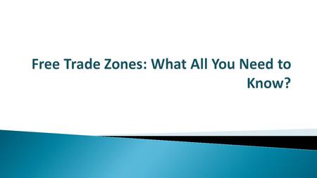  A free trade zone (FTZ)is a designated area that eliminates traditional trade barriers, such as tariffs, some kind of taxes and fees and minimizes bureaucratic.