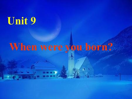 Unit 9 When were you born?. What day is it today? What day was it yesterday? What date is it today? What is the date today? What date was it yesterday?