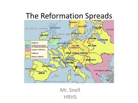 The Reformation Spreads Mr. Snell HRHS. Setting the Stage Queen Elizabeth & Anglican Church established in England. Other forms of Protestantism were.