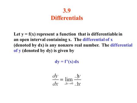 3.9 Differentials Let y = f(x) represent a function that is differentiable in an open interval containing x. The differential of x (denoted by dx) is any.