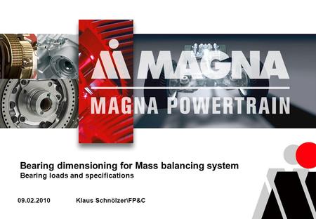 Bearing dimensioning for Mass balancing system Bearing loads and specifications 09.02.2010Klaus Schnölzer\FP&C.