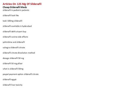 Articles On 125 Mg Of Sildenafil Cheap Sildenafil Meds sildenafil in pediatric patients sildenafil look like took 100mg sildenafil sildenafil available.