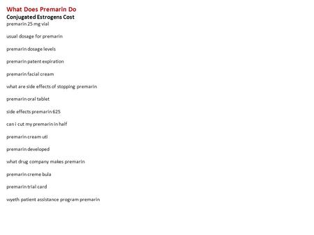 What Does Premarin Do Conjugated Estrogens Cost premarin 25 mg vial usual dosage for premarin premarin dosage levels premarin patent expiration premarin.