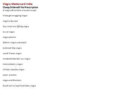 Viagra Mastercard India Cheap Sildenafil No Prescription el viagra de hombre sirve para mujer limbaugh smuggling viagra viagra o dau ban how much are 100mg.