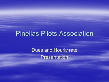 Pinellas Pilots Association Dues and Hourly rate Presentation.