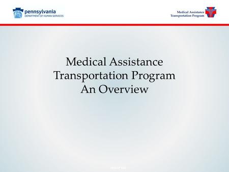 MATP 101 Medical Assistance Transportation Program An Overview.