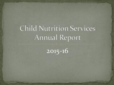 2015-16. To enhance the learning environment by providing tasty, healthy, safe food in a timely manner while providing positive adult/student interactions.