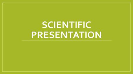 SCIENTIFIC PRESENTATION. 2. Review of literature/background knowledge Always include the problem or question that you are trying to investigate. 1. Identify.