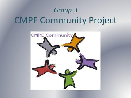 Group 3 CMPE Community Project. What is CMPE Community project? CMPE Community project aims to create a social web application to create an environment,