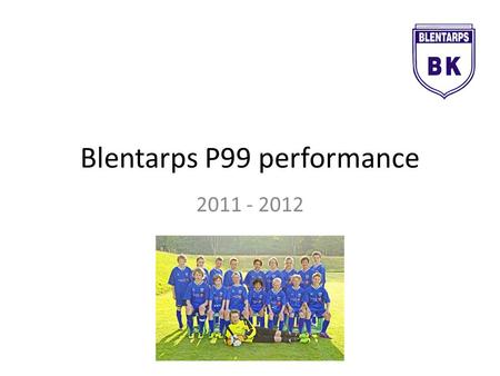 Blentarps P99 performance 2011 - 2012. P12 Sanktan Sö B, vår 2011.