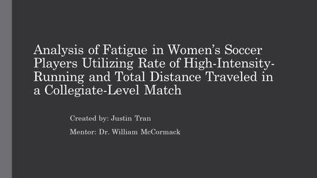 Analysis of Fatigue in Women’s Soccer Players Utilizing Rate of High-Intensity- Running and Total Distance Traveled in a Collegiate-Level Match Created.