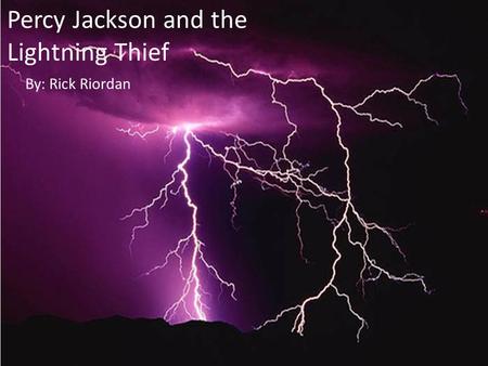 Percy Jackson and the Lightning Thief By: Rick Riordan.