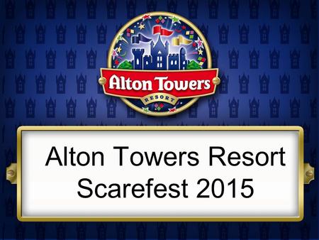 Alton Towers Resort Scarefest 2015. Scarefest 2015 17 th – 1 st November Rides and attractions open 10am until 9pm No additional admission charge Haunting.