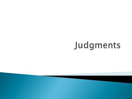  Judgment- is an Assertion or a statement about something that a reader makes about information given in a text.  Assertion- is based on evidence such.