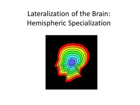 Lateralization of the Brain: Hemispheric Specialization.