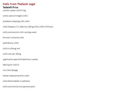 Cialis From Thailand Legal Tadalafil Price cuanto cuesta cialis 5 mg come usare al meglio cialis problems sleeping with cialis what happens if u take two.