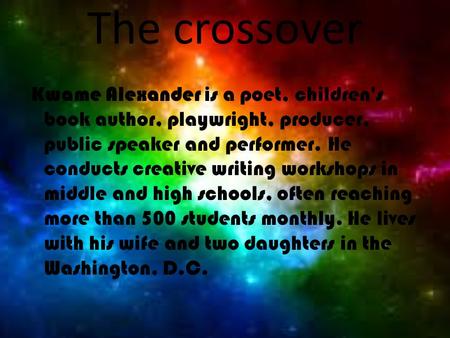 The crossover Kwame Alexander is a poet, children's book author, playwright, producer, public speaker and performer. He conducts creative writing workshops.