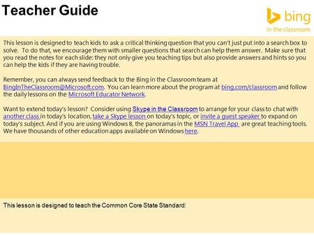 Teacher Guide This lesson is designed to teach kids to ask a critical thinking question that you can’t just put into a search box to solve. To do that,