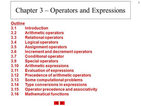 1 Chapter 3 – Operators and Expressions Outline 3.1Introduction 3.2Arithmetic operators 3.3Relational operators 3.4Logical operators 3.5Assignment operators.